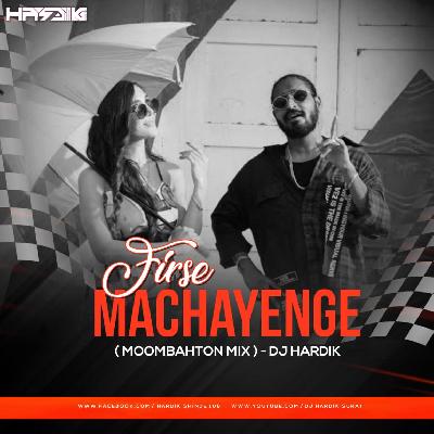 Firse Machayenge Moombahton Mix – DJ Hardik